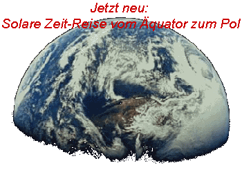 Jetzt neu: 
Solare Zeit-Reise vom �quator zum Pol